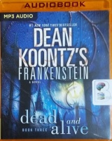Dead and Alive - Book 3 of Frankenstein written by Dean Koontz performed by Christopher Lane on MP3 CD (Unabridged)